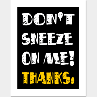 Don't Sneeze On Me Thanks. funny quote virus gift Posters and Art